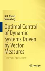 Optimal Control of Dynamic Systems Driven by Vector Measures : Theory and Applications