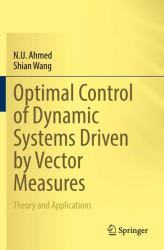 Optimal Control of Dynamic Systems Driven by Vector Measures : Theory and Applications