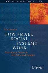 How Small Social Systems Work : From Soccer Teams to Jazz Trios and Families