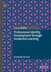 Professional Identity Development Through Incidental Learning : A Theoretical Framework for Teacher Education, Based on Lived Experiences