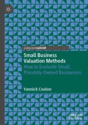 Small Business Valuation Methods : How to Evaluate Small, Privately-Owned Businesses