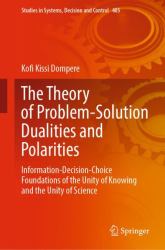 The Theory of Problem-Solution Dualities and Polarities : Information-Decision-Choice Foundations of the Unity of Knowing and the Unity of Science