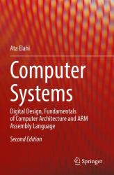 Computer Systems : Digital Design, Fundamentals of Computer Architecture and ARM Assembly Language