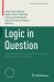 Logic in Question : Talks from the Annual Sorbonne Logic Workshop (2011- 2019)