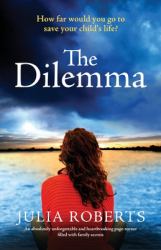 The Dilemma : An Absolutely Unforgettable and Heartbreaking Page-Turner Filled with Family Secrets