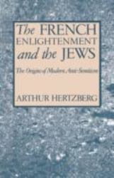 The French Enlightenment and the Jews : The Origins of Modern Anti-Semitism