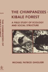 The Chimpanzees of Kibale Forest : A Field Study of Ecology and Social Structure