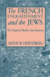 The French Enlightenment and the Jews : The Origins of Modern Anti-Semitism