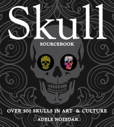 Skull Sourcebook : Over 500 Skulls in Art and Culture