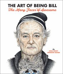 The Art of Being Bill : Bill Murray and the Many Faces of Awesome