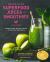 Energizing Superfood Juices and Smoothies : Nutrient-Dense, Seasonal Recipes to Jump-Start Your Health