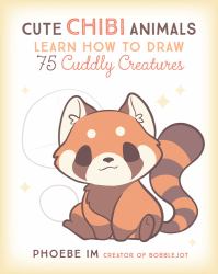 Cute Chibi Animals : Learn How to Draw 75 Cuddly Creatures