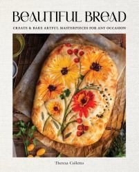 Beautiful Bread : Create and Bake Artful Masterpieces for Any Occasion