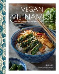 Vegan Vietnamese : Vibrant Plant-Based Recipes to Enjoy Every Day