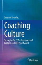 Coaching Culture : Strategies for CEOs, Organisational Leaders, and HR Professionals