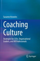 Coaching Culture : Strategies for CEOs, Organisational Leaders, and HR Professionals