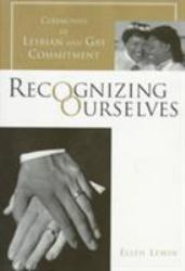 Recognizing Ourselves : Ceremonies of Lesbian and Gay Commitment