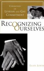 Recognizing Ourselves : Ceremonies of Lesbian and Gay Commitment