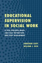 Educational Supervision in Social Work : A Task-Centered Model for Field Instruction and Staff Development