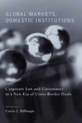 Global Markets, Domestic Institutions : Corporate Law and Governance in a New Era of Cross-Border Deals