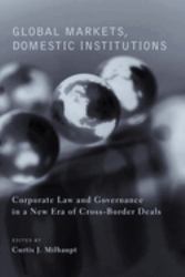 Global Markets, Domestic Institutions : Corporate Law and Governance in a New Era of Cross-Border Deals