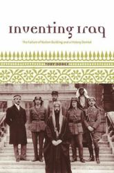 Inventing Iraq : The Failure of Nation Building and a History Denied