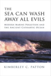 The Sea Can Wash Away All Evils : Modern Marine Pollution and the Ancient Cathartic Ocean