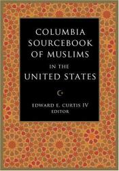 The Columbia Sourcebook of Muslims in the United States