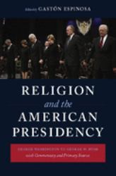 Religion and the American Presidency : George Washington to George W. Bush with Commentary and Primary Sources