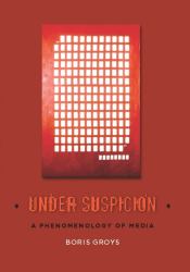 Under Suspicion : A Phenomenology of Media