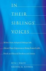 In Their Siblings' Voices : White Non-Adopted Siblings Talk about Their Experiences Being Raised with Black and Biracial Brothers and Sisters