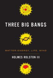 Three Big Bangs : Matter-Energy, Life, Mind