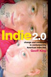 Indie 2. 0 : Change and Continuity in Contemporary American Indie Film