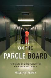 On the Parole Board : Reflections on Crime, Punishment, Redemption, and Justice