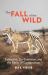 The Fall of the Wild : Extinction, de-Extinction, and the Ethics of Conservation