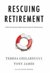 Rescuing Retirement : A Plan to Guarantee Retirement Security for All Americans