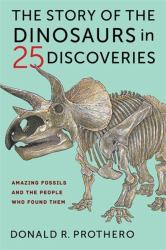 The Story of the Dinosaurs in 25 Discoveries : Amazing Fossils and the People Who Found Them