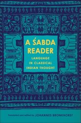 A Śabda Reader : Language in Classical Indian Thought