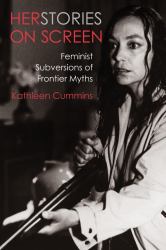 Herstories on Screen : Feminist Subversions of Frontier Myths