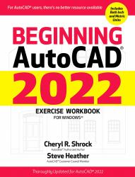 Beginning AutoCAD® 2022 Exercise Workbook : For Windows®