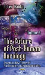 The Future of Post-Human Aerology : Towards a New Theory of Predictability and Nonpredictability. Volume 2