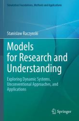 Models for Research and Understanding : Exploring Dynamic Systems, Unconventional Approaches, and Applications