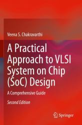 A Practical Approach to VLSI System on Chip (SoC) Design : A Comprehensive Guide