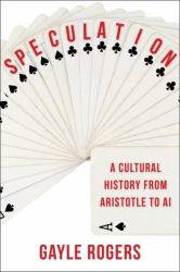 Speculation : A Cultural History from Aristotle to AI