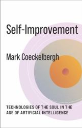 Self-Improvement : Technologies of the Soul in the Age of Artificial Intelligence