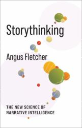 Storythinking : The New Science of Narrative Intelligence