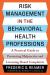 Risk Management in the Behavioral Health Professions : A Practical Guide to Preventing Malpractice and Licensing-Board Complaints