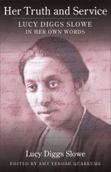 Her Truth and Service : Lucy Diggs Slowe in Her Own Words