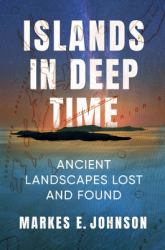 Islands in Deep Time : Ancient Landscapes Lost and Found