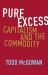 Pure Excess : Capitalism and the Commodity